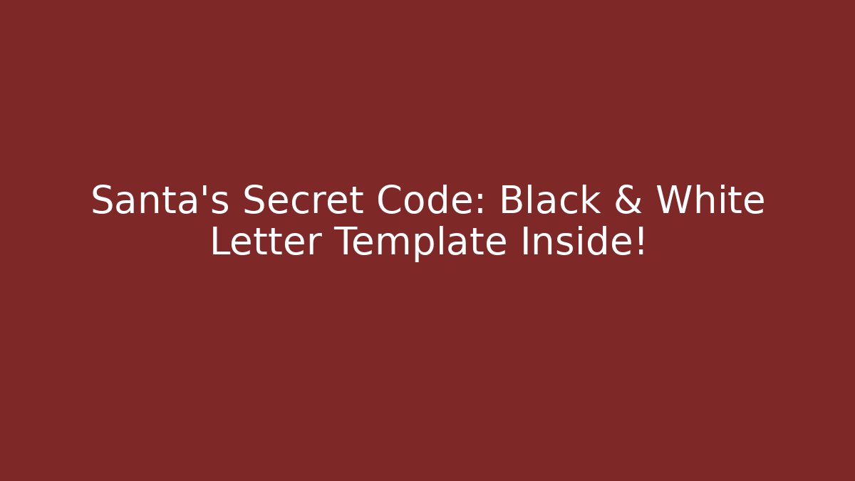 Santa's Secret Code: Black & White Letter Template Inside!