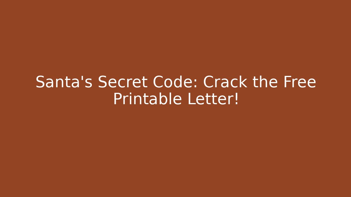 Santa's Secret Code: Crack the Free Printable Letter! - Vintage E-Juice