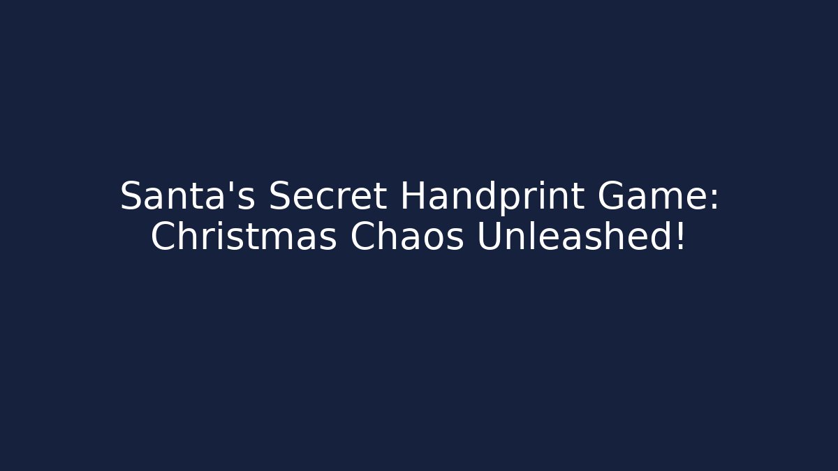 Santa's Secret Handprint Game: Christmas Chaos Unleashed!