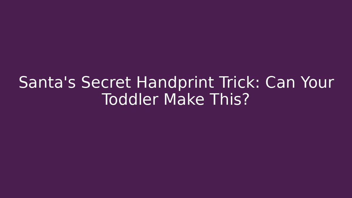 Santa's Secret Handprint Trick: Can Your Toddler Make This? - Vintage E-Juice