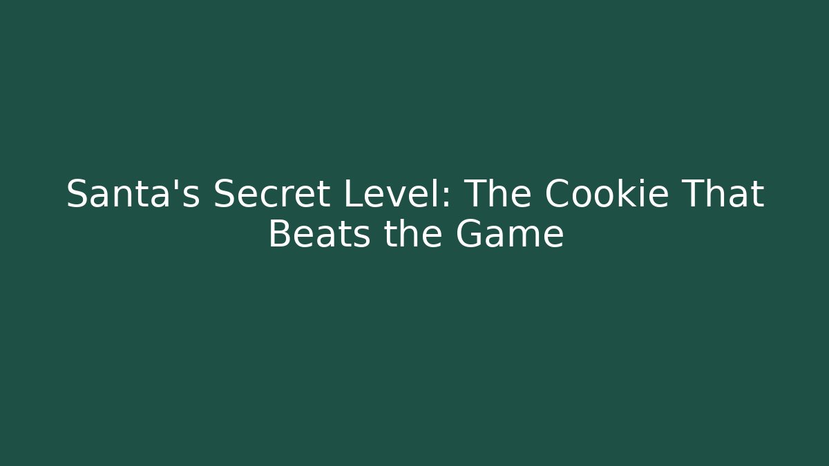 Santa's Secret Level: The Cookie That Beats the Game
