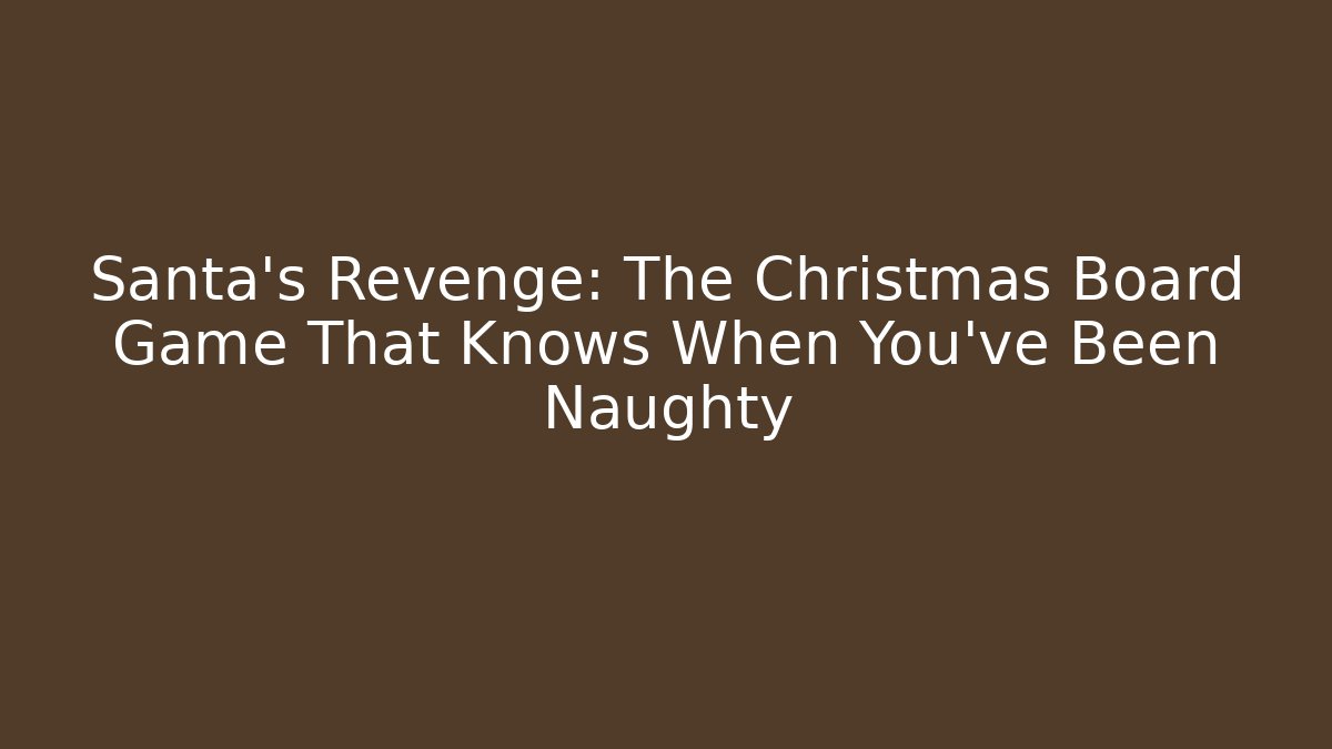 Santa’s Revenge: The Christmas Board Game That Knows When You’ve Been Naughty
