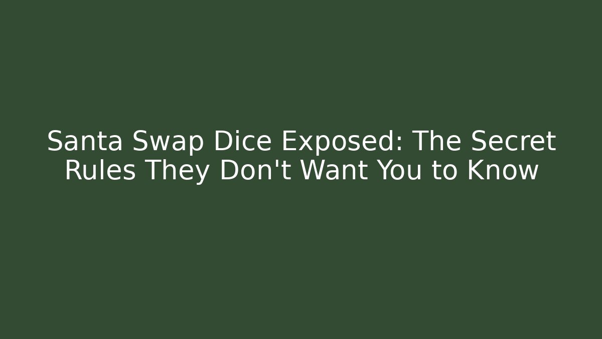 Santa Swap Dice Exposed: The Secret Rules They Don’t Want You to Know