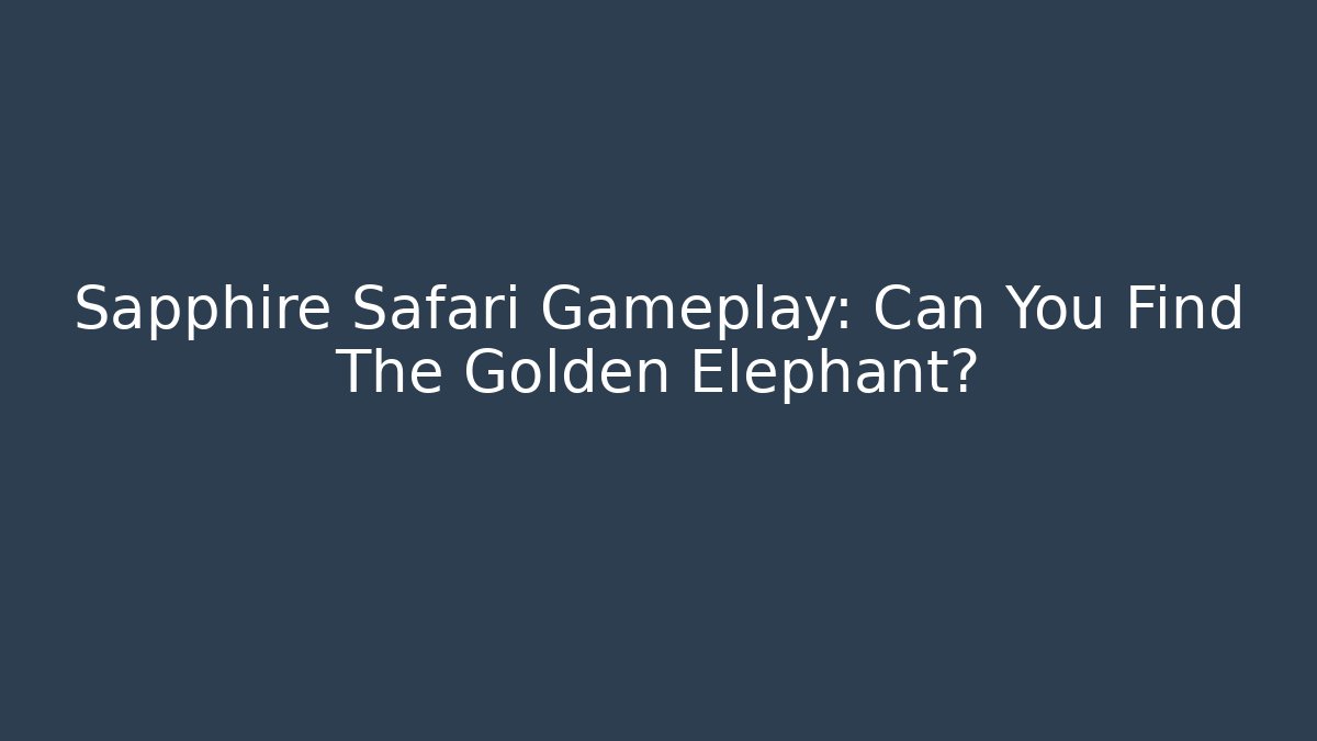 Sapphire Safari Gameplay: Can You Find The Golden Elephant?
