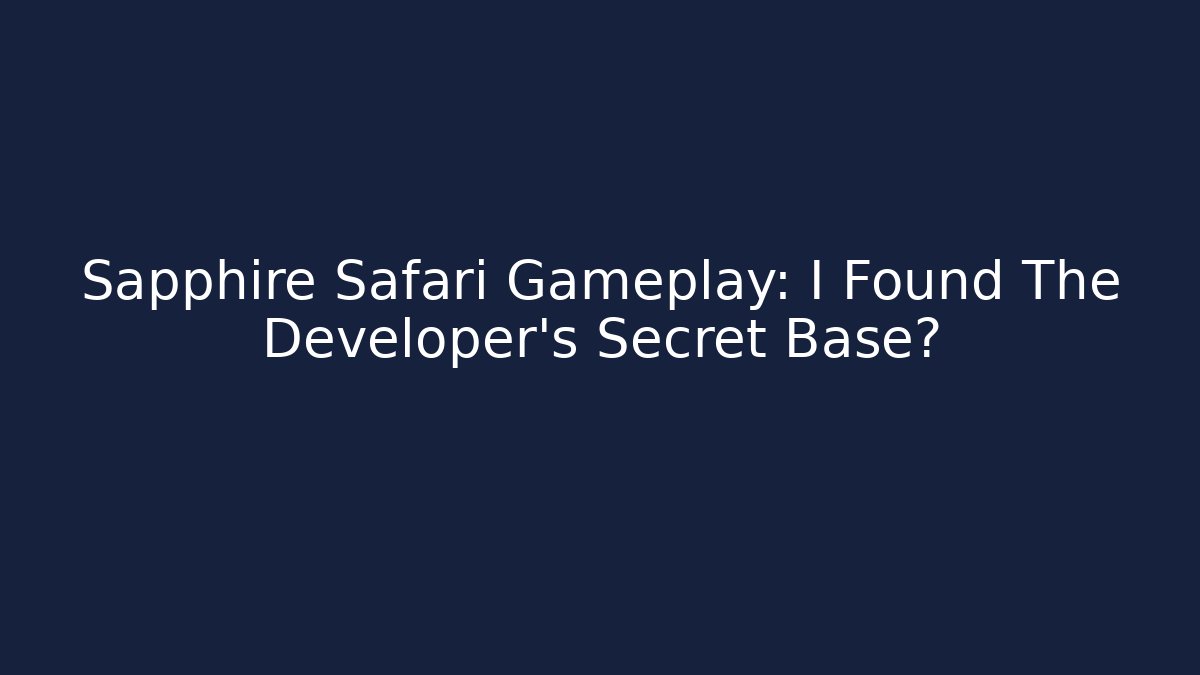 Sapphire Safari Gameplay: I Found The Developer's Secret Base?