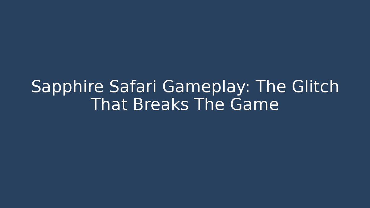 Sapphire Safari Gameplay: The Glitch That Breaks The Game