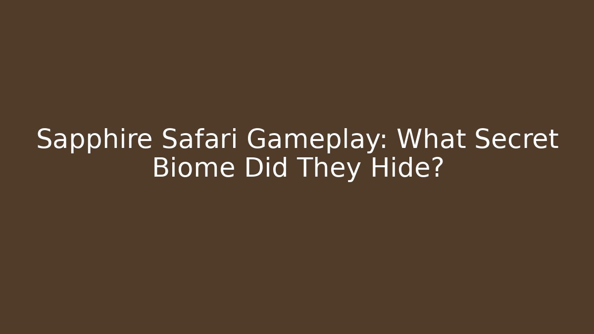 Sapphire Safari Gameplay: What Secret Biome Did They Hide?