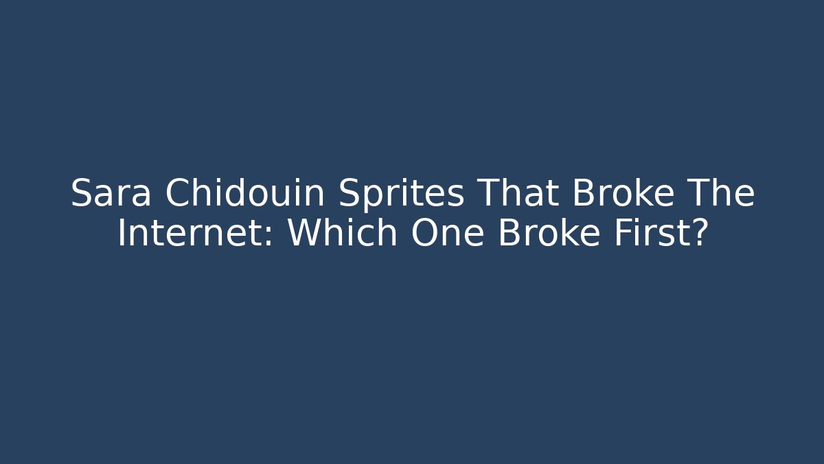 Sara Chidouin Sprites That Broke The Internet: Which One Broke First?