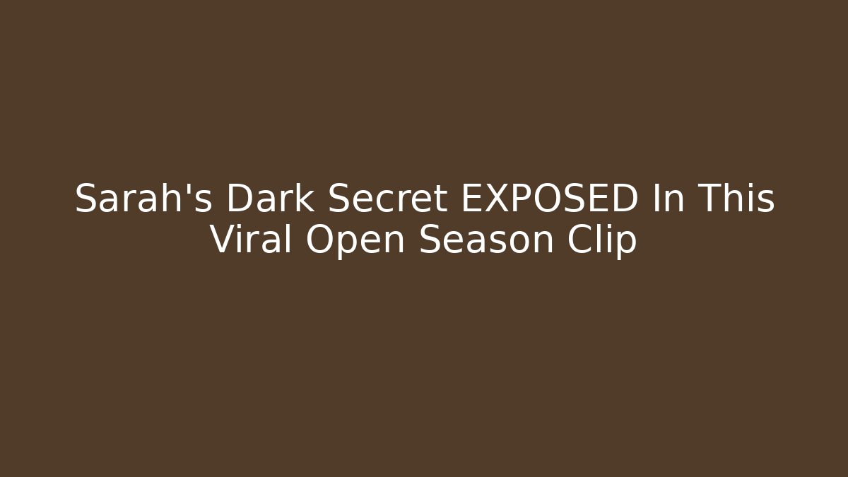 Sarah's Dark Secret EXPOSED In This Viral Open Season Clip - Vintage E-Juice