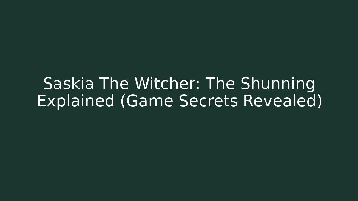 Saskia The Witcher: The Shunning Explained (Game Secrets Revealed) - Vintage E-Juice