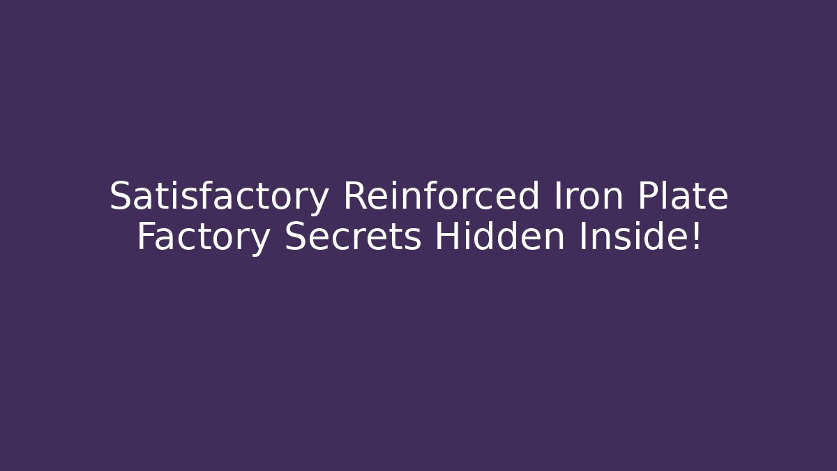 Satisfactory Reinforced Iron Plate Factory Secrets Hidden Inside!
