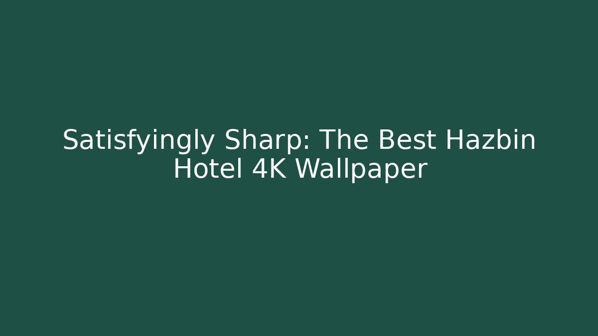 Satisfyingly Sharp: The Best Hazbin Hotel 4K Wallpaper