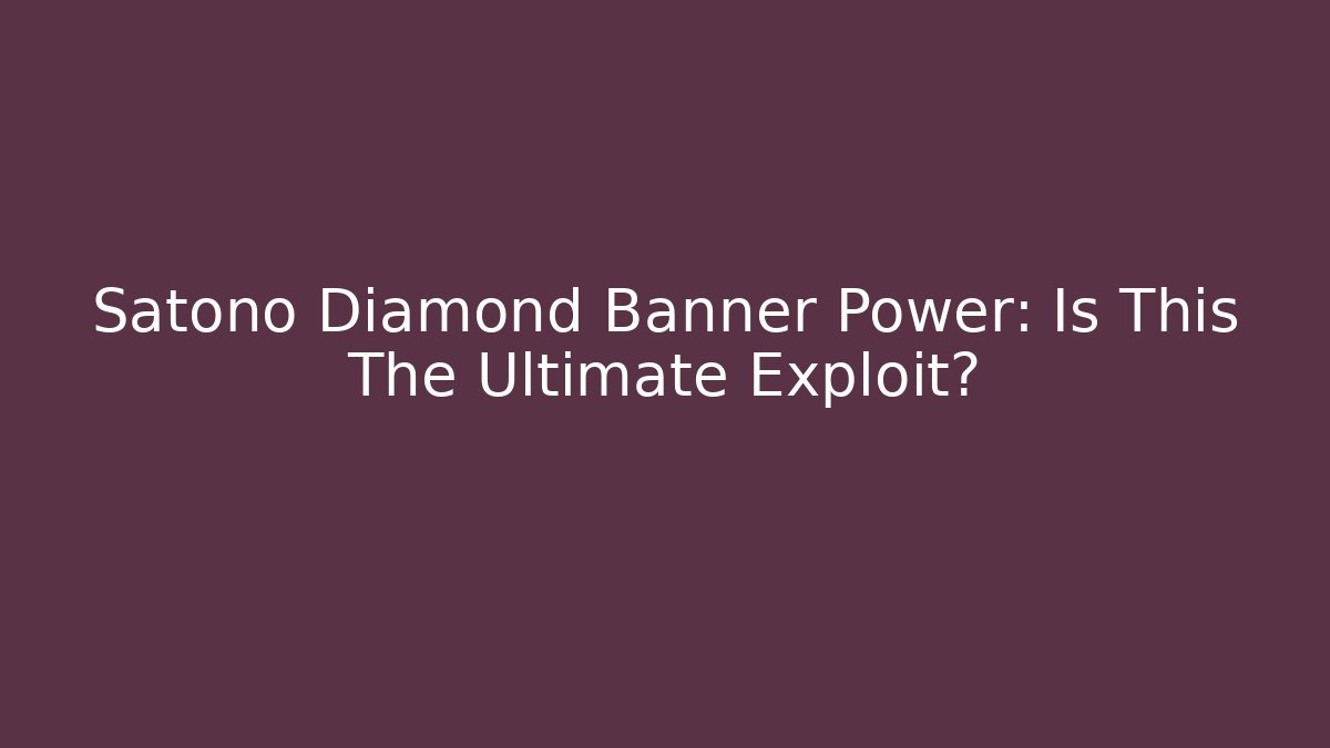 Satono Diamond Banner Power: Is This The Ultimate Exploit?