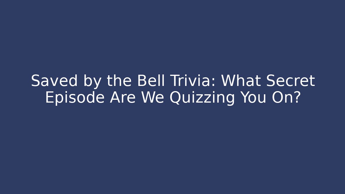 Saved by the Bell Trivia: What Secret Episode Are We Quizzing You On?