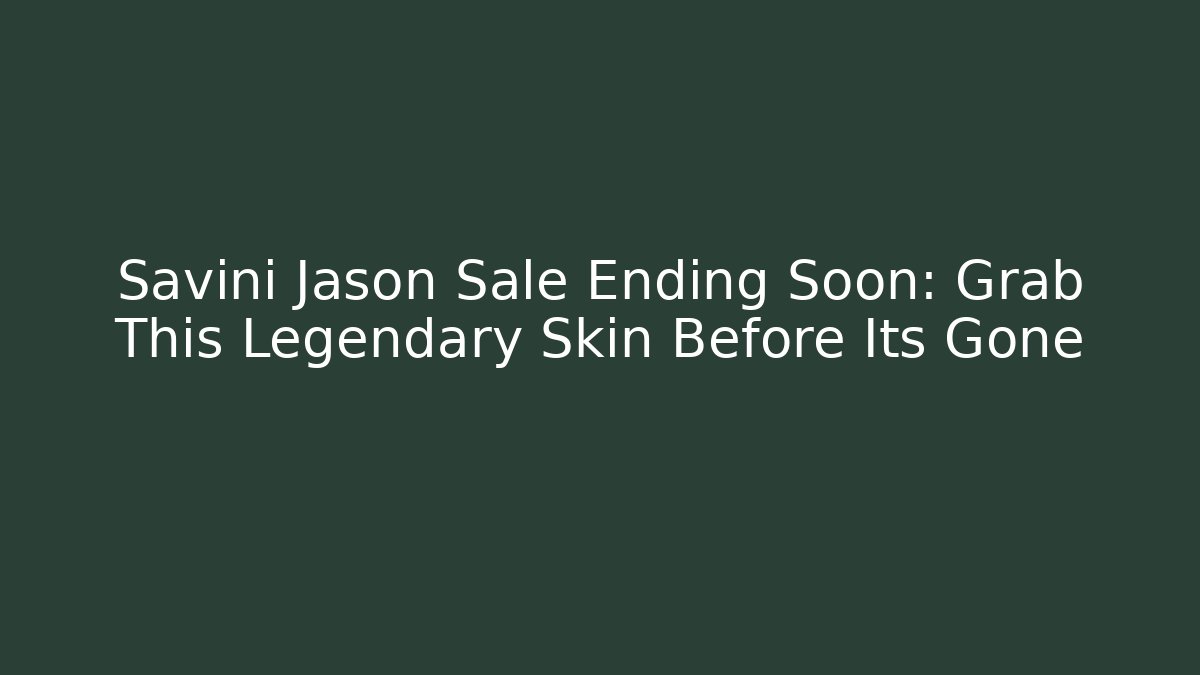 Savini Jason Sale Ending Soon: Grab This Legendary Skin Before Its Gone