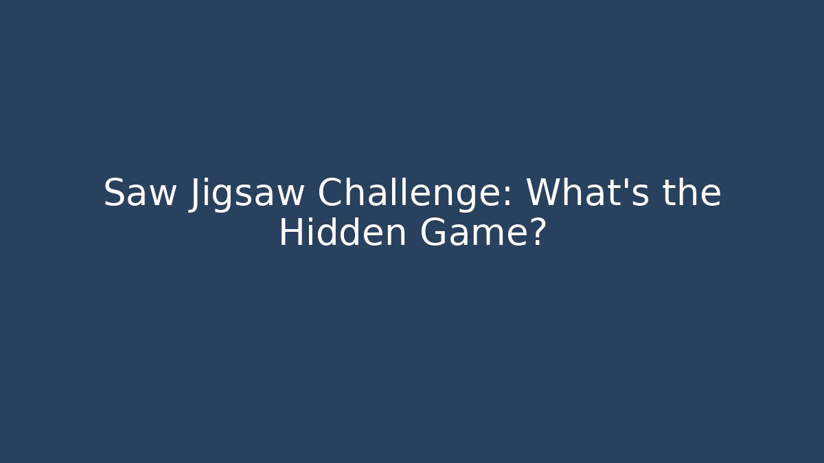 Saw Jigsaw Challenge: What's the Hidden Game?