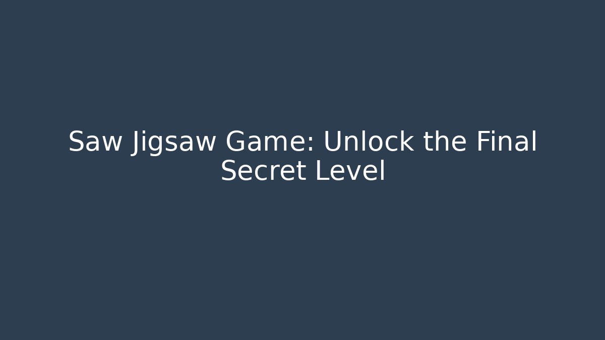 Saw Jigsaw Game: Unlock the Final Secret Level