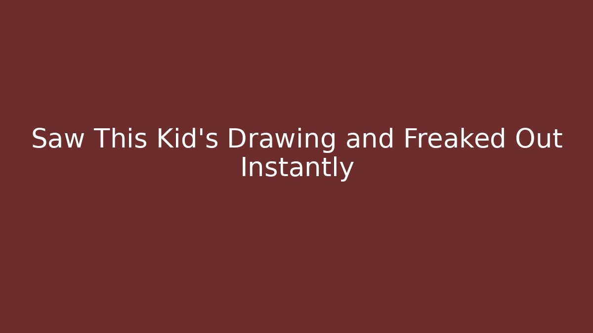 Saw This Kid's Drawing and Freaked Out Instantly