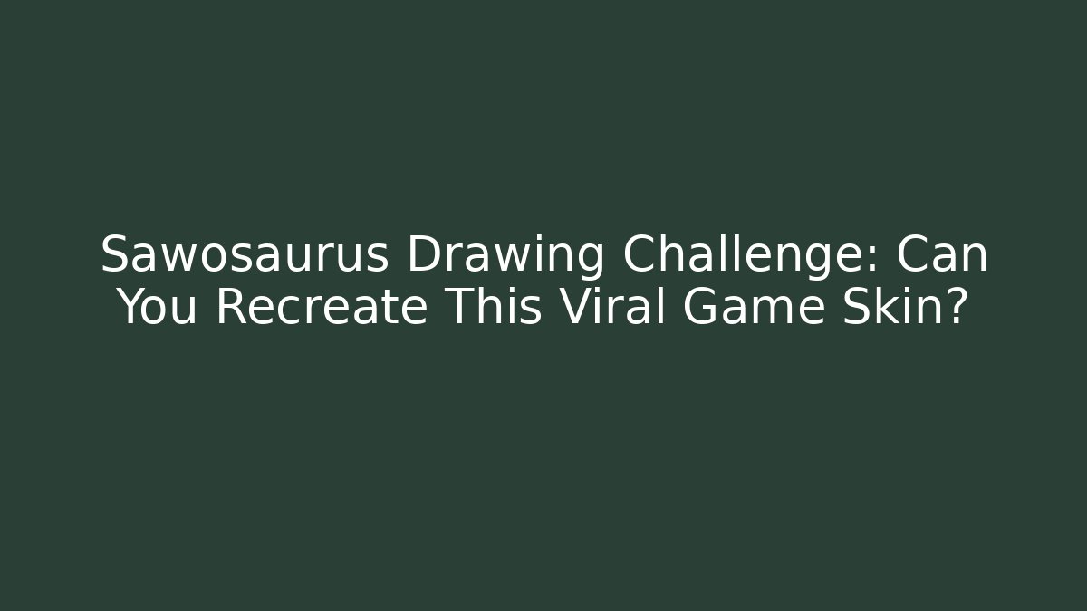 Sawosaurus Drawing Challenge: Can You Recreate This Viral Game Skin?