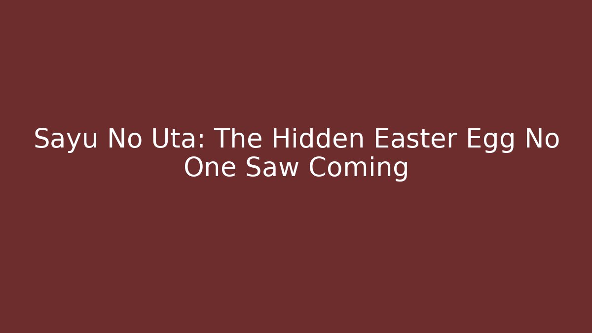 Sayu No Uta: The Hidden Easter Egg No One Saw Coming