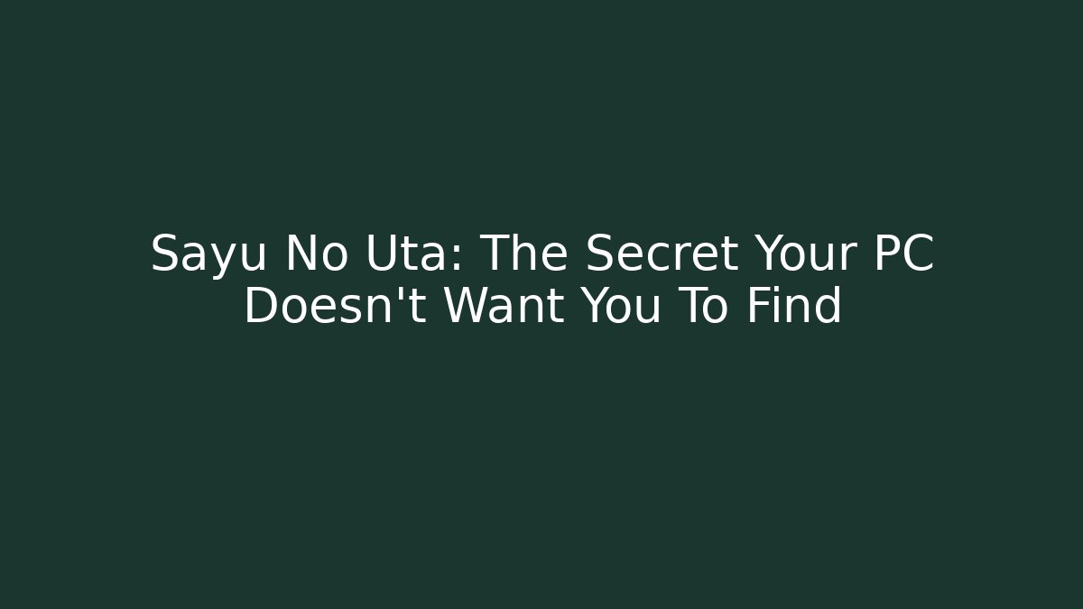 Sayu No Uta: The Secret Your PC Doesn't Want You To Find