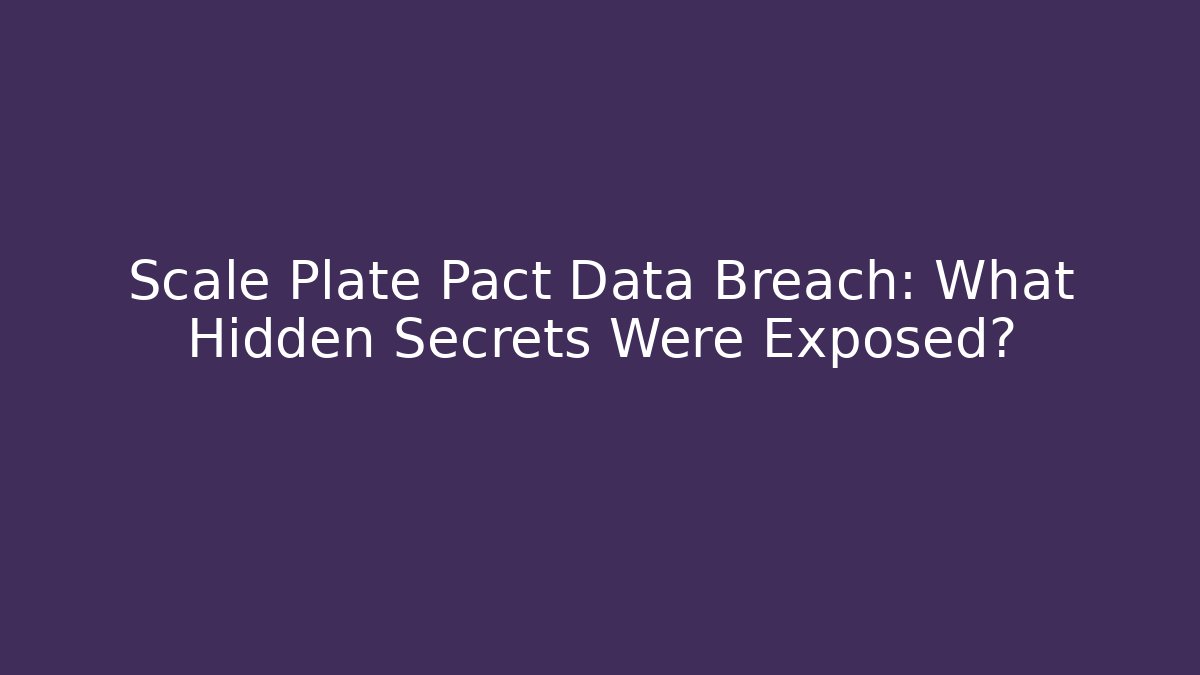 Scale Plate Pact Data Breach: What Hidden Secrets Were Exposed? - Vintage E-Juice