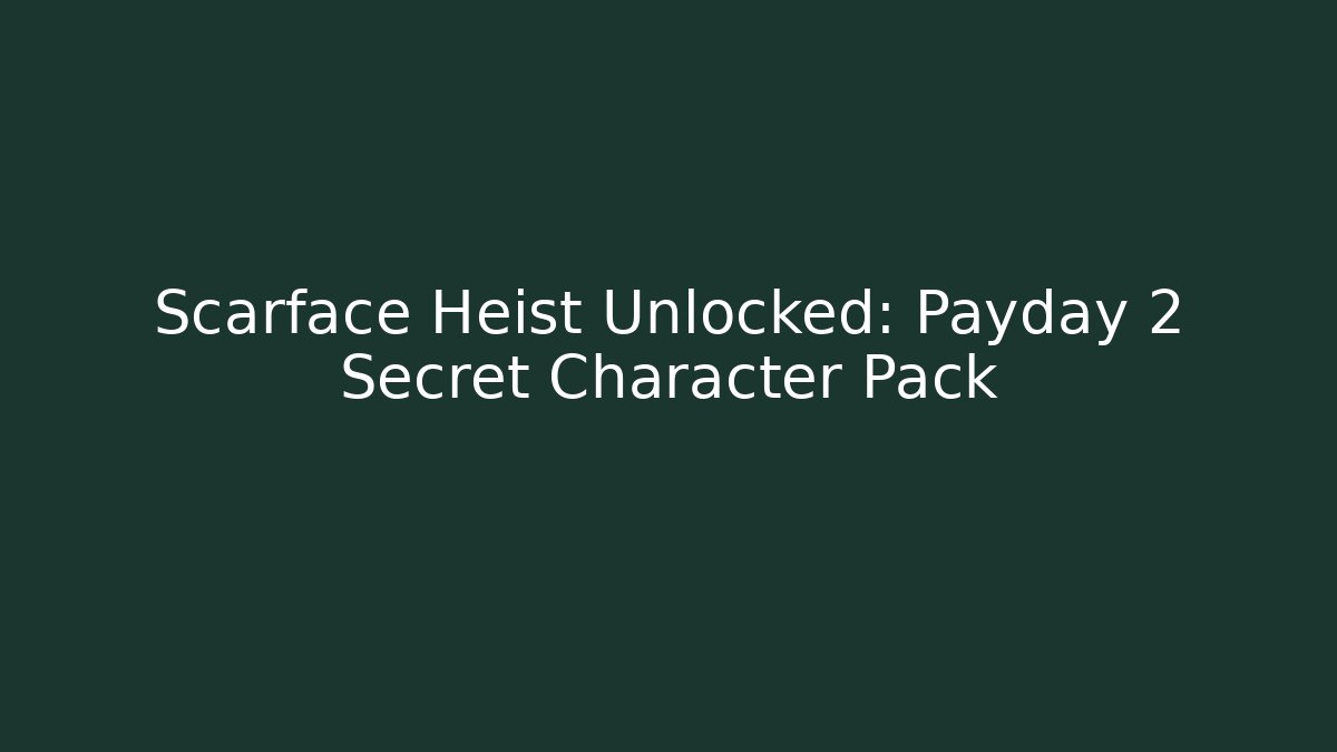 Scarface Heist Unlocked: Payday 2 Secret Character Pack