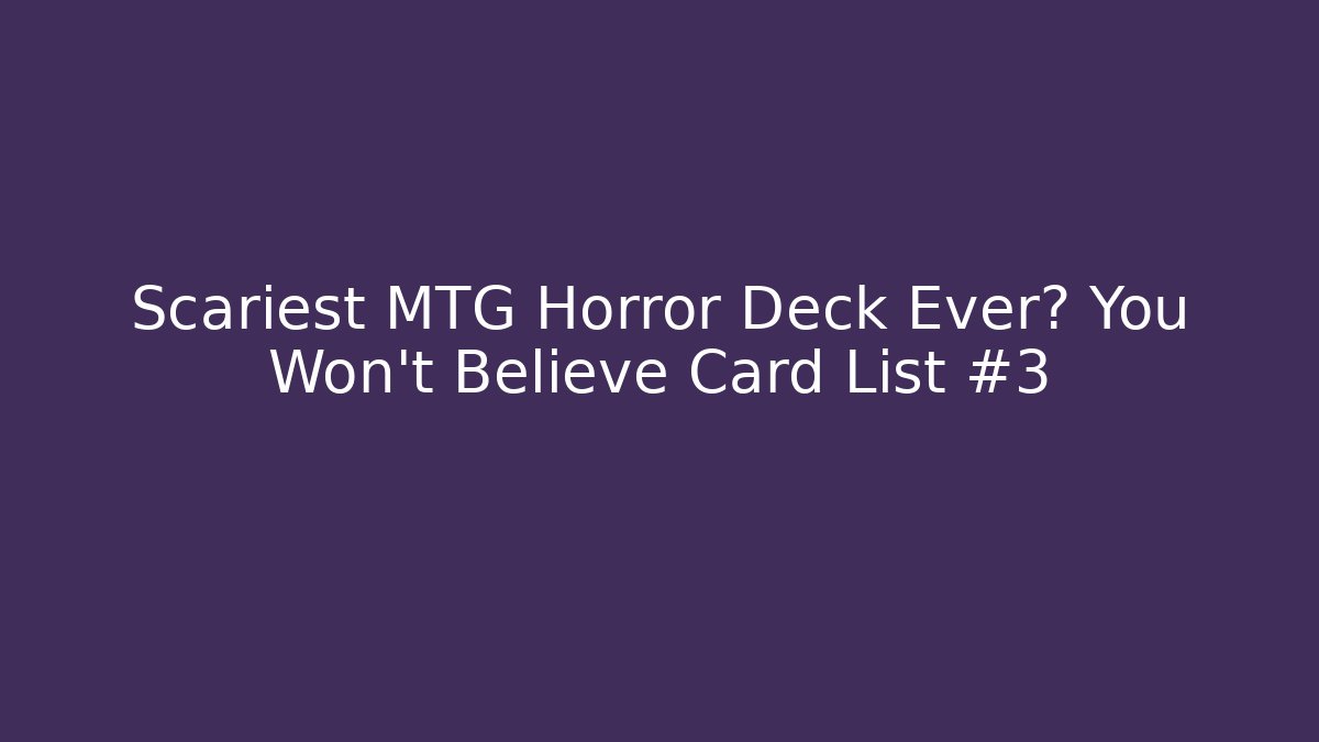 Scariest MTG Horror Deck Ever? You Won't Believe Card List #3