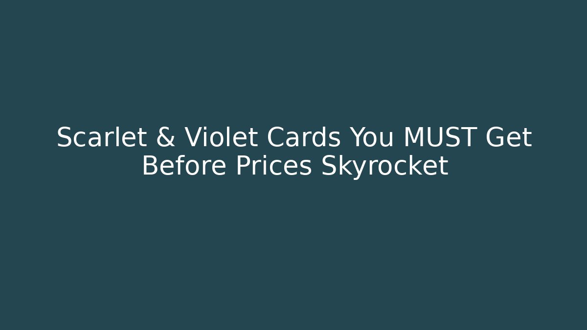 Scarlet & Violet Cards You MUST Get Before Prices Skyrocket - Vintage E-Juice