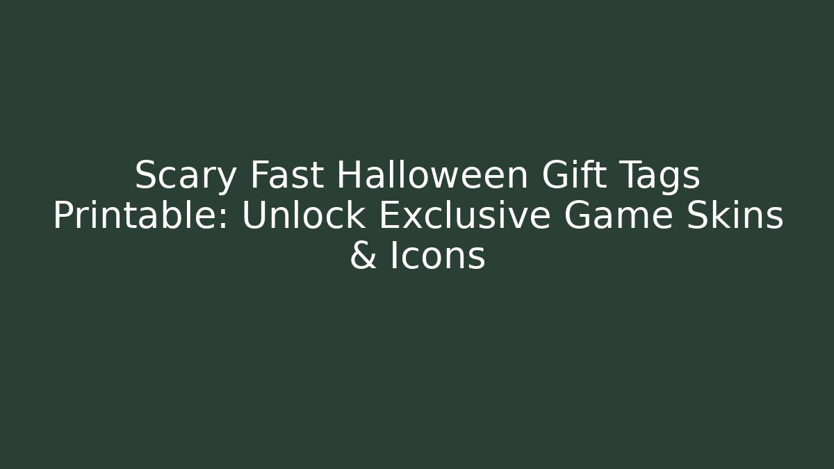 Scary Fast Halloween Gift Tags Printable: Unlock Exclusive Game Skins & Icons - Vintage E-Juice