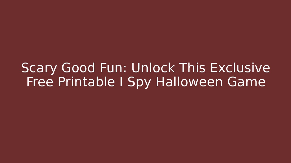 Scary Good Fun: Unlock This Exclusive Free Printable I Spy Halloween Game - Vintage E-Juice