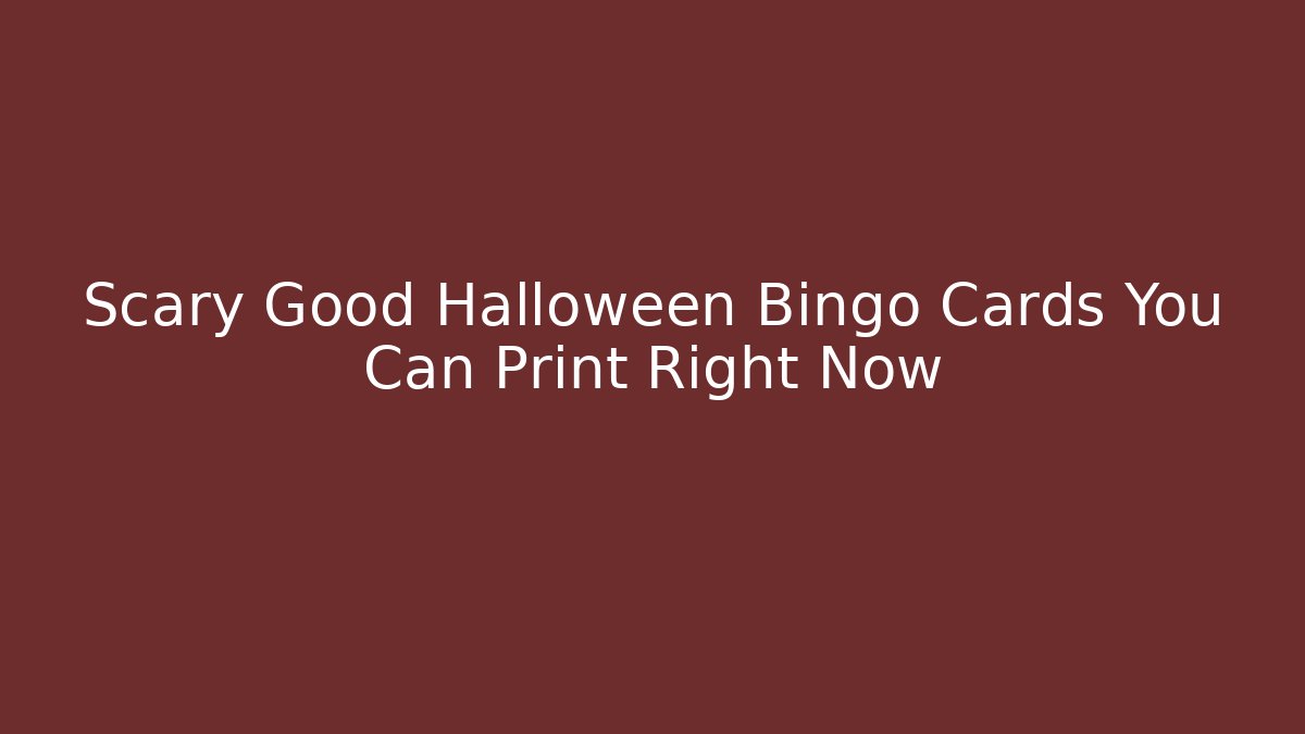 Scary Good Halloween Bingo Cards You Can Print Right Now