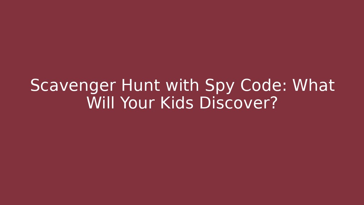 Scavenger Hunt with Spy Code: What Will Your Kids Discover?