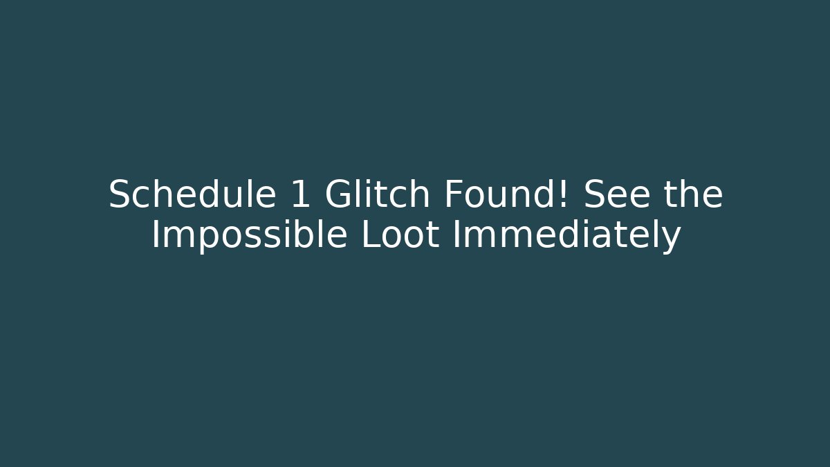 Schedule 1 Glitch Found! See the Impossible Loot Immediately