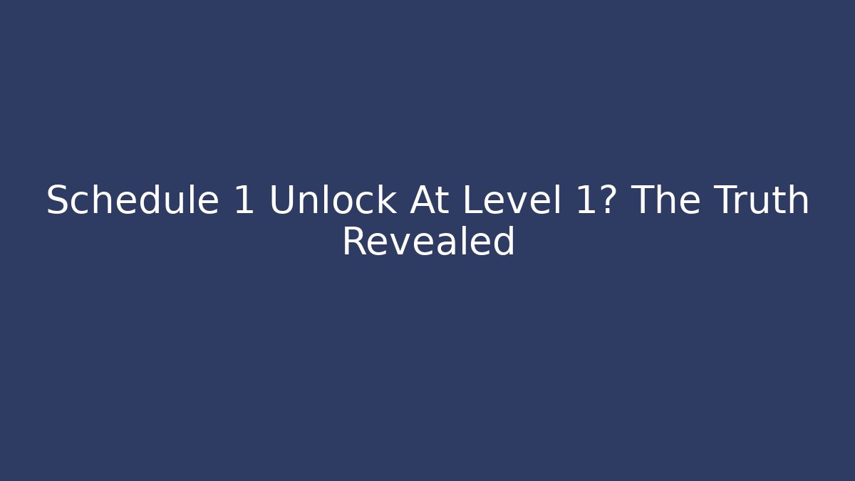 Schedule 1 Unlock At Level 1? The Truth Revealed - Vintage E-Juice