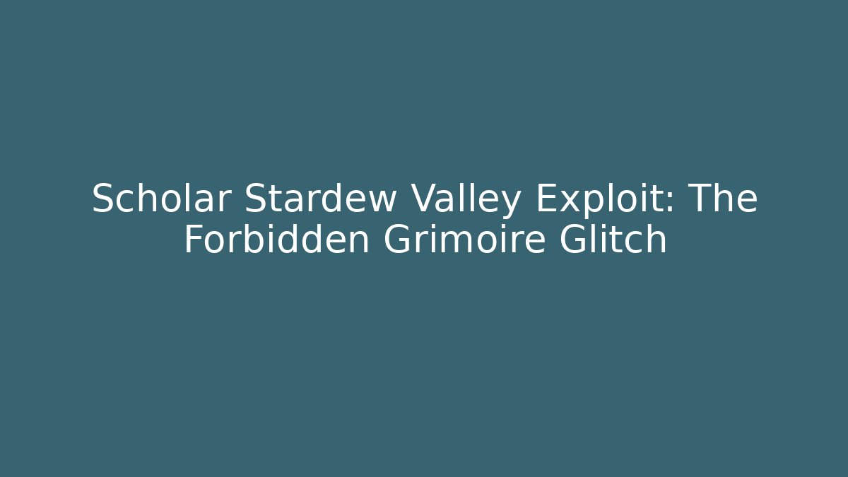 Scholar Stardew Valley Exploit: The Forbidden Grimoire Glitch - Vintage E-Juice
