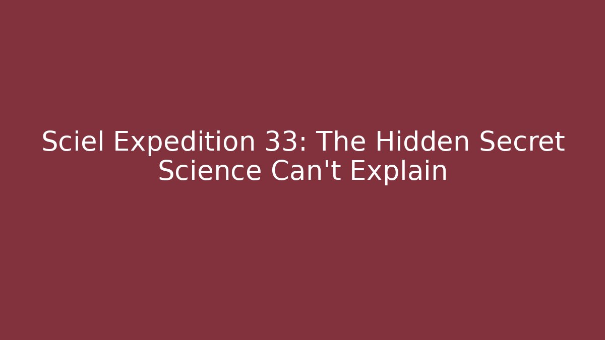 Sciel Expedition 33: The Hidden Secret Science Can't Explain - Vintage E-Juice