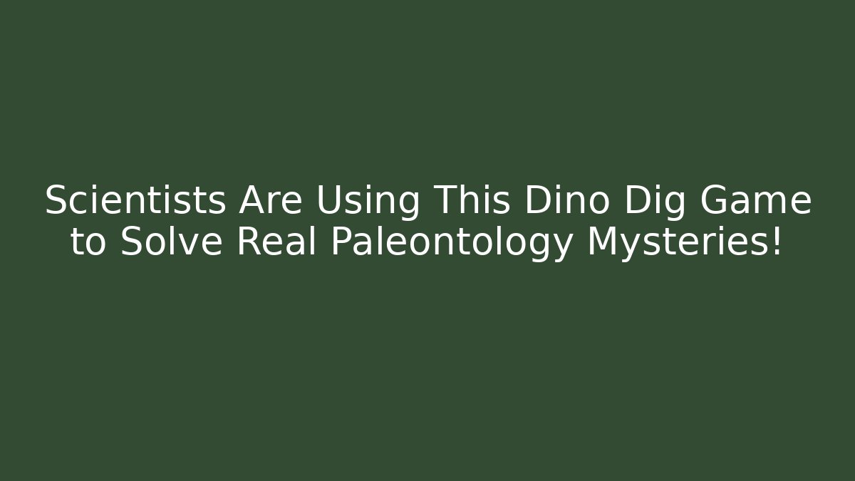 Scientists Are Using This Dino Dig Game to Solve Real Paleontology Mysteries!