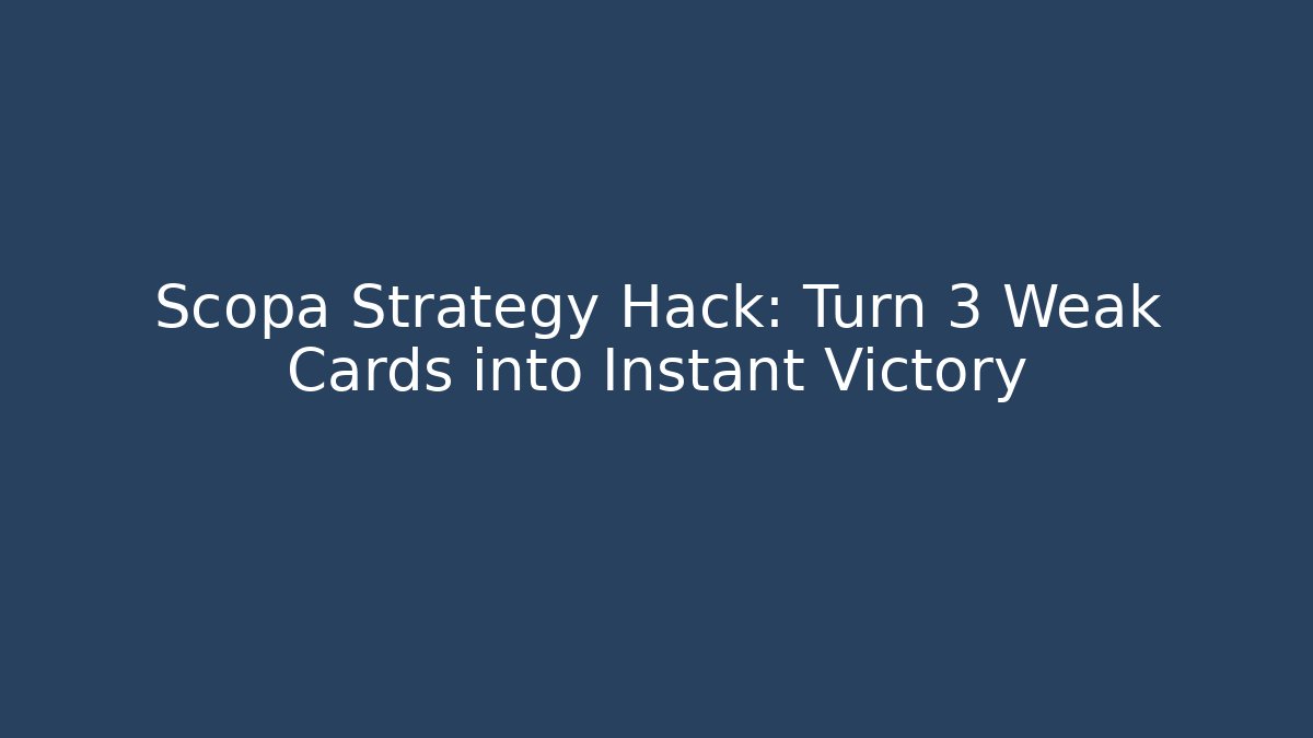 Scopa Strategy Hack: Turn 3 Weak Cards into Instant Victory