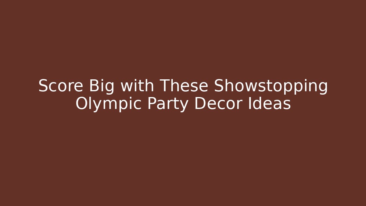 Score Big with These Showstopping Olympic Party Decor Ideas