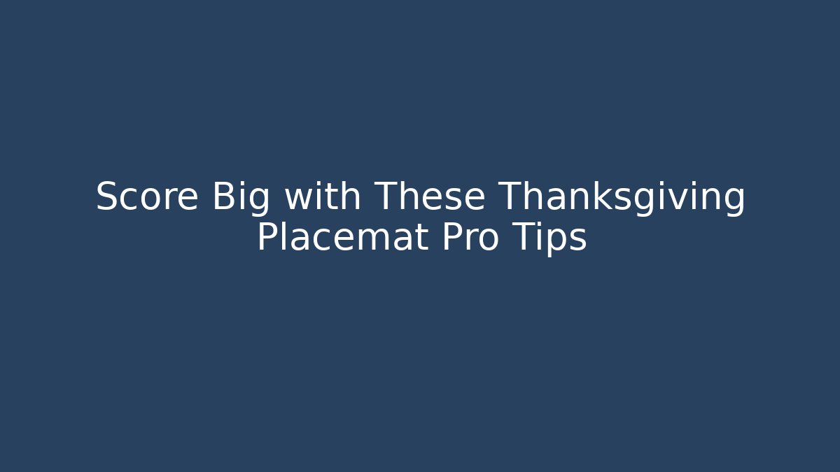 Score Big with These Thanksgiving Placemat Pro Tips - Vintage E-Juice
