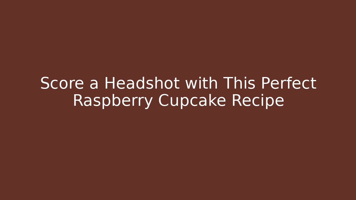 Score a Headshot with This Perfect Raspberry Cupcake Recipe
