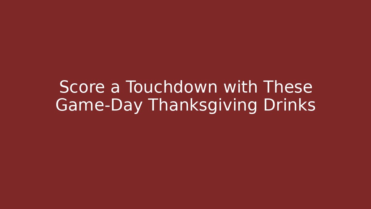 Score a Touchdown with These Game-Day Thanksgiving Drinks - Vintage E-Juice