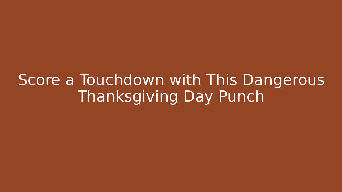 Score a Touchdown with This Dangerous Thanksgiving Day Punch - Vintage E-Juice