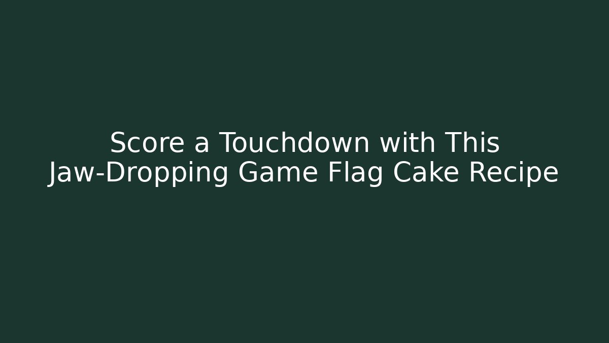 Score a Touchdown with This Jaw-Dropping Game Flag Cake Recipe - Vintage E-Juice