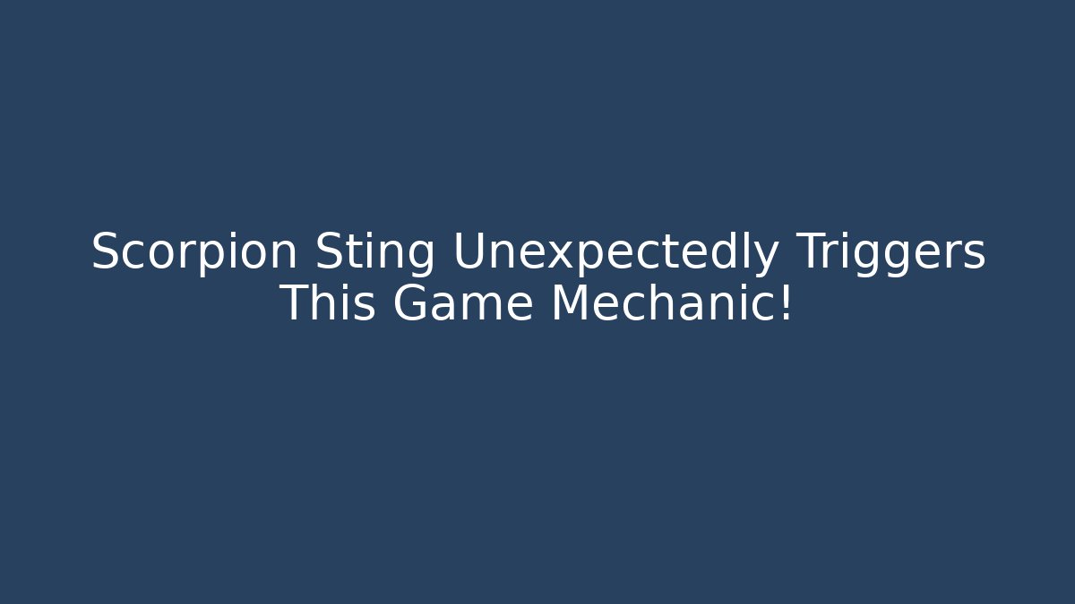 Scorpion Sting Unexpectedly Triggers This Game Mechanic!