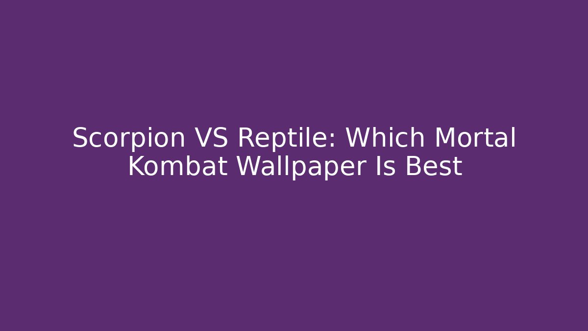 Scorpion VS Reptile: Which Mortal Kombat Wallpaper Is Best