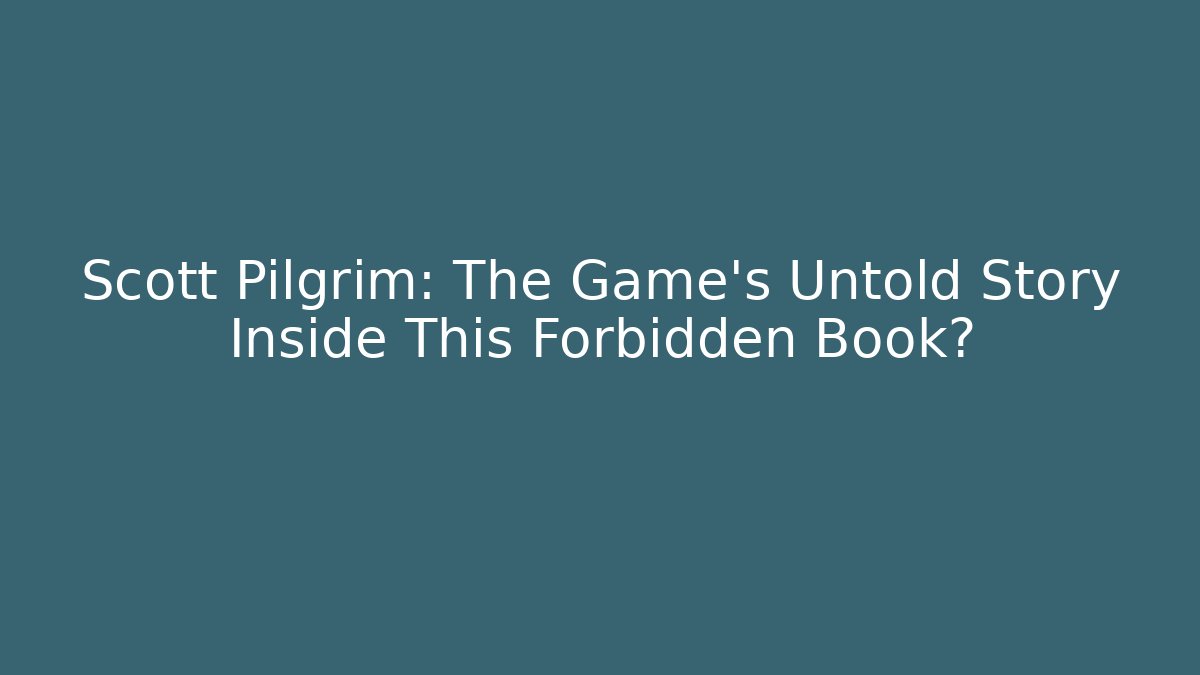 Scott Pilgrim: The Game's Untold Story Inside This Forbidden Book?