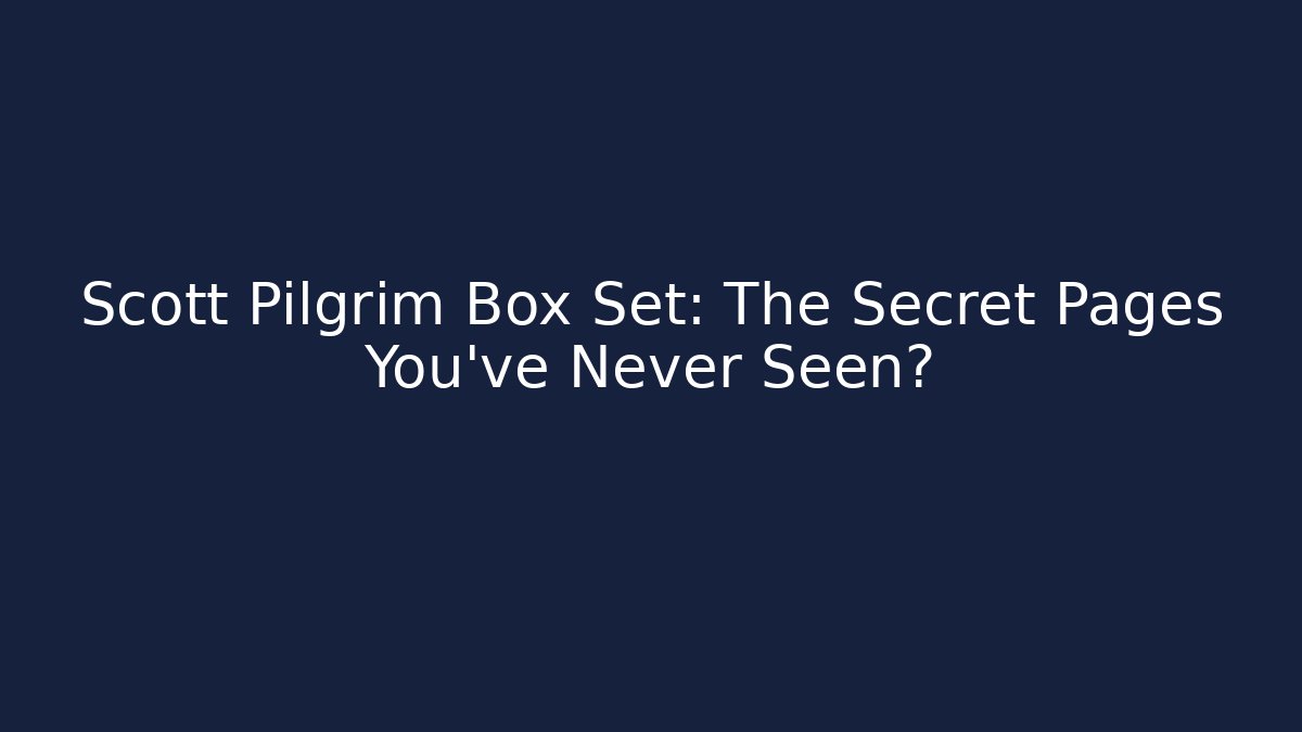 Scott Pilgrim Box Set: The Secret Pages You've Never Seen?