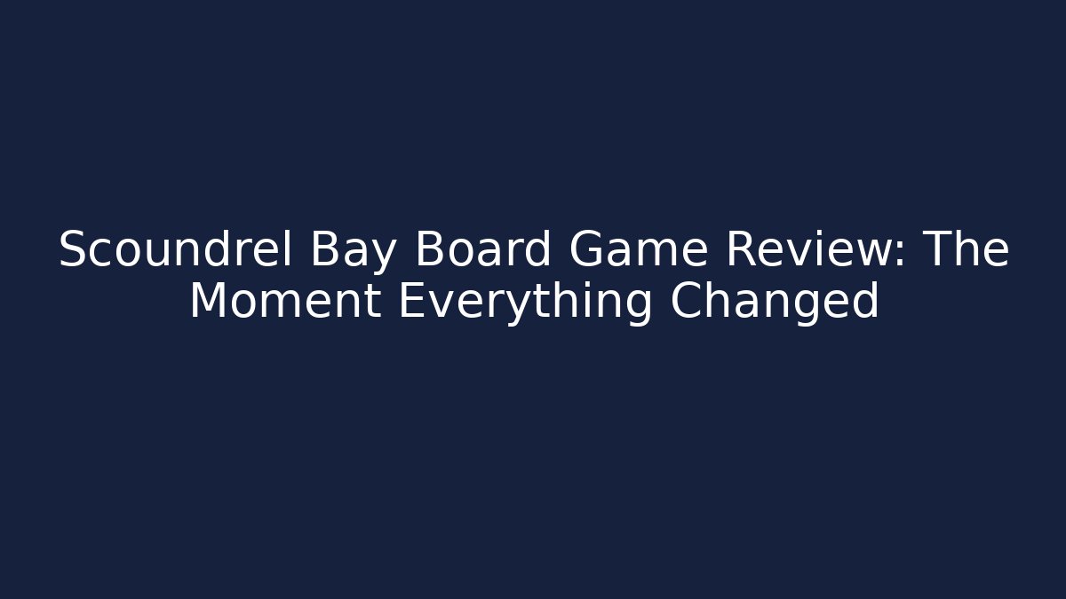 Scoundrel Bay Board Game Review: The Moment Everything Changed